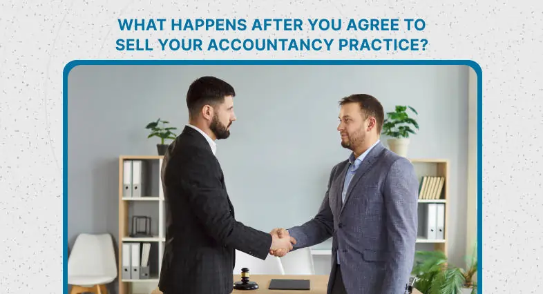 What Happens After You Agree to Sell Your Accountancy Practice?