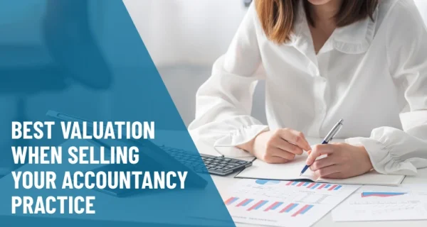 How to Achieve the Best Valuation When Selling Your Accountancy Practice