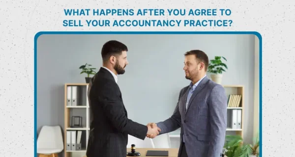 What Happens After You Agree to Sell Your Accountancy Practice?